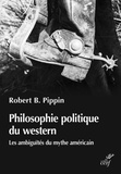  PIPPIN ROBERT B. - PHILOSOPHIE POLITIQUE DU WESTERN - LES AMBIGUITESDU MYTHE AMERICIAN.