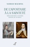 Nathan Wachtel - De l'apostasie à la sainteté - Théologie judéo-converses Espagne XIVe-XVIe siècle.