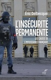 Eric Delbecque - L'insécurité permanente - Les causes de l'impuissance française.