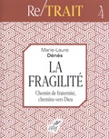 Marie-Laure Dénès - La fragilité - Chemin de fraternité, chemins vers Dieu.