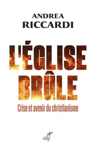  RICCARDI ANDREA et  FALLER AGNES - L'EGLISE BRULE - CRISE ET AVENIR DU CHRISTIANISME.