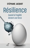 Stéphane Jacquot - Résilience - Quand la fragilité devient une force.