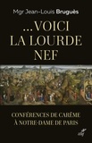 Jean-Louis Bruguès - ... Voici la lourde nef - Conférences de Carême à Notre-Dame de Paris.