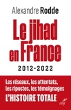 Alexandre Rodde - Le Jihad en France - 2012-2022.