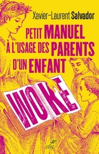 Xavier-Laurent Salvador - Petit manuel à l'usage des parents d'un enfant woke.