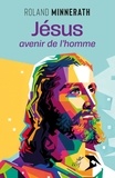  MINNERATH ROLAND - JESUS, AVENIR DE L'HOMME.