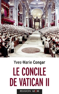Yves Congar - Le concile de Vatican II - Son Eglise, Peuple de Dieu et Corps du Christ.