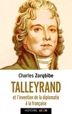 Charles Zorgbibe - Talleyrand et l'invention de la diplomatie à la française.