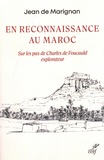 Jean de Marignan - En reconnaissance au Maroc - Sur les pas de Charles de Foucauld explorateur.