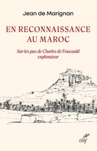 Jean de Marignan - En reconnaissance au Maroc - Sur les pas de Charles de Foucauld explorateur.