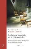 Gilles Drouin - La liturgie au miroir de la crise sanitaire - Relecture spirituelle et théologique d'une pastorale de crise.