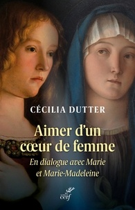 Cécilia Dutter - Aimer d'un cœur de femme - En dialogue avec Marie et Marie-Madeleine.