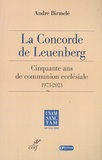 André Birmelé - La Concorde de Leuenberg - Cinquante ans de communion ecclésiale (1973-2023).