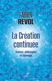  REVOL FABIEN - LA CREATION CONTINUEE - SCIENCE, PHILOSOPHIE ET THEOLOGIE.