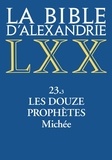 Gilles Dorival - La Bible d'Alexandrie - Tome 23.3, Les douze prophètes. Michée.