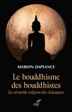 Marion Dapsance - Le bouddhisme des bouddhistes - La véritable religion des asiatiques.