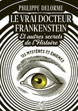  DELORME PHILIPPE - LE VRAI DOCTEUR FRANKENSTEIN ET AUTRES SECRETS DEL'HISTOIRE - 125 MYSTERES ET ENIGMES.