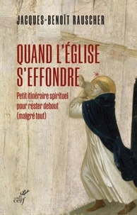  RAUSCHER JACQUES-BENOIT - QUAND L'EGLISE S'EFFONDRE - PETIT ITINERAIRE SPIRITUEL POUR RESTER DEBOUT (MALGRE TOUT).