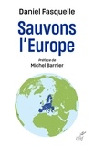 Daniel Fasquelle - Sauvons l'Europe - Préface de Michel Barnier.