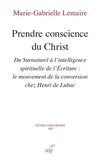  Collectif et Marie-Gabrielle Lemaire - Prendre conscience du christ - Du Surnaturel à l'intelligence spirituelle de l'Ecriture.