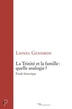 Lionel Gendron - La Trinité et la famille : quelle analogie ? - Etude historique.