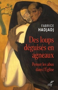 Fabrice Hadjadj - Des loups déguisés en agneaux - Penser les abus dans l'Eglise.