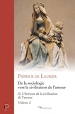 Patrick de Laubier - De la sociologie vers la civilisation de l'amour -oeuvres choisies - tome ii - volume 2 l'horizon d - L'horizon de la civilisation de l'amour.