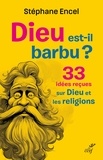  ENCEL STEPHANE - Dieu est-il barbu ? - 33 idées reçues sur Dieu et les religions.