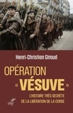 Henri-Christian Giraud - Opération "Vésuve" - L'histoire très secrète de la libération de la Corse.