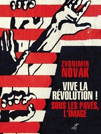 Zvonimir Novak - Vive la révolution ! - Sous les pavés l'image.