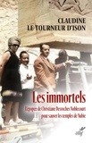 Claudine Le Tourneur d'Ison - Les immortels - L'épopée de Christiane Desroches Noblecourt pour sauver les temples de Nubie.