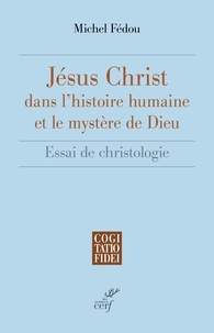 Michel Fédou - Jésus-Christ dans l'histoire humaine et le mystère de Dieu.