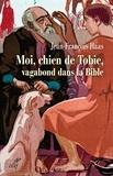 Jean-François Haas - Moi, chien de Tobie, vagabond dans la Bible.