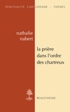 Nathalie Nabert - La prière dans l'ordre des Chartreux - Etudes et anthologie.