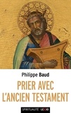 Philippe Baud - Prier avec l'Ancien Testament.