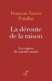 François-Xavier Putallaz - La déroute de la raison - Les enjeux du suicide assisté.