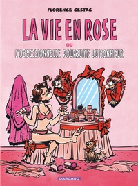Florence Cestac - La Vie En Rose Ou L'Obsessionnelle Poursuite Du Bonheur.