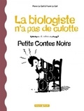 Pierre Le Gall et Frank Le Gall - La Biologiste N'A Pas De Culotte Et Autres Petits Contes Noirs.