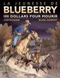 François Corteggiani et Michel Blanc-Dumont - La jeunesse de Blueberry Tome 16 : 100 dollars pour mourir.