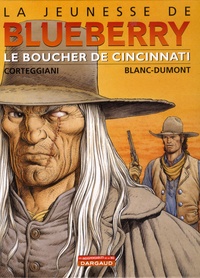 François Corteggiani et Michel Blanc-Dumont - La jeunesse de Blueberry Tome 14 : Le boucher de Cincinnati.