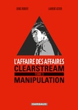 Denis Robert et Laurent Astier - L'affaire des affaires Tome 3 : Clearstream manipulation.