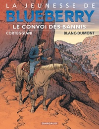 François Corteggiani et Michel Blanc-Dumont - La jeunesse de Blueberry Tome 21 : Le convoi des bannis.