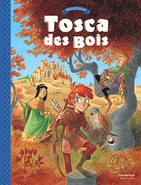 Teresa Radice et Stefano Turconi - Tosca des bois Tome 1 : Jeunes filles, chevaliers, hors-la-loi et ménestrels.