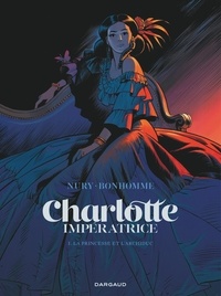Fabien Nury et Matthieu Bonhomme - Charlotte impératrice Tome 1 : La Princesse et l'Archiduc.