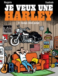 Frank Margerin et Marc Cuadrado - Je veux une Harley Tome 6 : Garage, sweet garage.