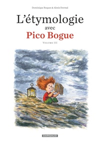 Dominique Roques et Alexis Dormal - L'étymologie avec Pico Bogue Tome 3 : .
