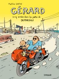 Mathieu Sapin - Gérard - Cinq années dans les pattes de Depardieu.