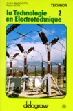 André Bianciotto et Pierre Boyé - La Technologie En Electrotechnique. Tome 2.