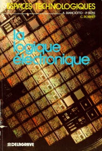André Bianciotto et Claude Robinet - LA LOGIQUE ELECTRONIQUE. - Génie électrique.