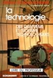 André Bianciotto et Pierre Boyé - La Technologie 4eme Et 3eme Technologiques. Livre Du Professeur.
